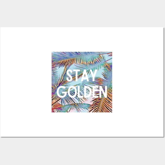 Stay Golden Palm Trees Design - Inspiring Quotes Wall Art by BloomingDiaries